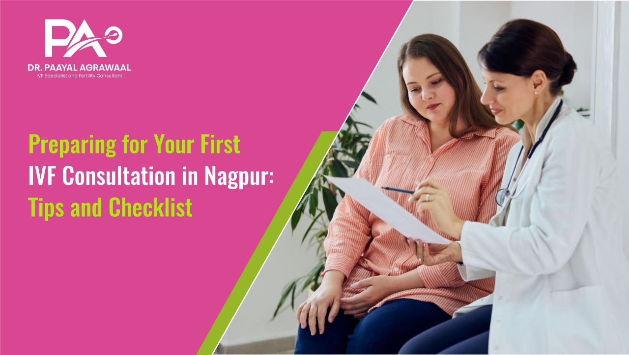 Preparing for Your First IVF Consultation in Nagpur: Tips and Checklist
