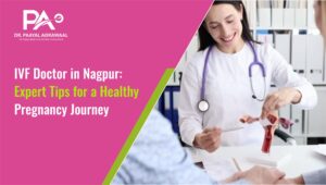 IVF Doctor in Nagpur: Expert Tips for  a Healthy Pregnancy Journey
