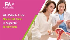 Why Patients Prefer Modern IVF Clinic in Nagpur for Fertility Care